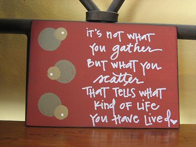 It's not what you gather It's at the end of likf you find what's important - we shouldn't wait...